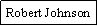 Text Box: Robert Johnson