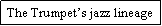 Text Box: The Trumpet�s jazz lineage