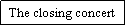 Text Box: The closing concert